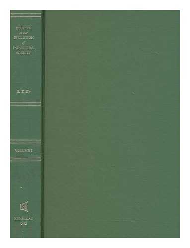 ELY, RICHARD T. (RICHARD THEODORE) (1854-1943) - Studies in the evolution of industrial society, vol. 1