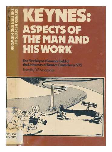 MOGGRIDGE, DONALD EDWARD - Keynes : aspects of the man and his work : the first Keynes Seminar held at the University of Kent at Canterbury, 1972