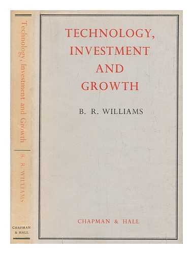 WILLIAMS, B. R. (BRUCE RODDA) - Technology, investment and growth /B.R. Williams