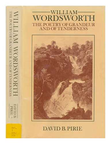 PIRIE, DAVID B - William Wordsworth : the poetry of grandeur and tenderness