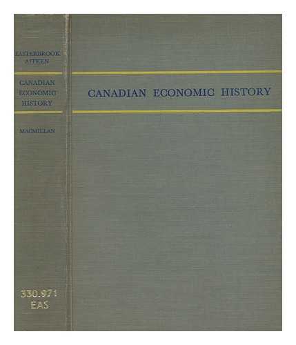EASTERBROOK, W. T. (WILLIAM THOMAS) - Canadian economic history