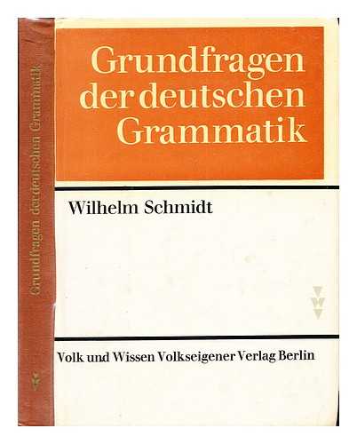 SCHMIDT, WILHELM - Grundfragen der deutschen Grammatik : eine Einfhrung in die funktionale Sprachlehre