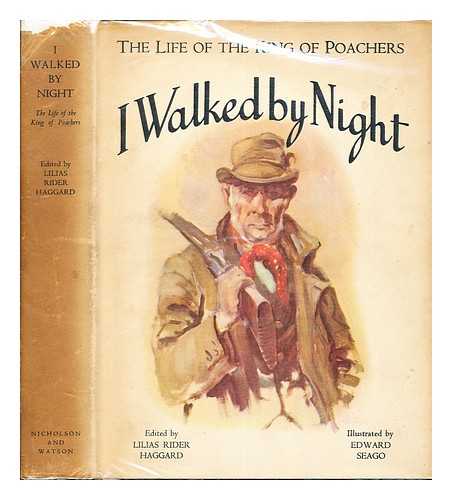 KING OF THE NORFOLK POACHERS. HAGGARD, LILIAS RIDER (1892-) [ED.] - I walked by night : being the life & history of the King of the Norfolk Poachers