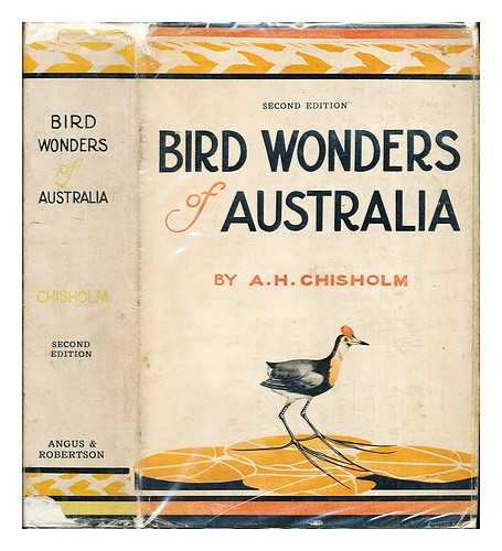 CHISHOLM, ALEC HUGH (1890-1977) - Bird wonders of Australia