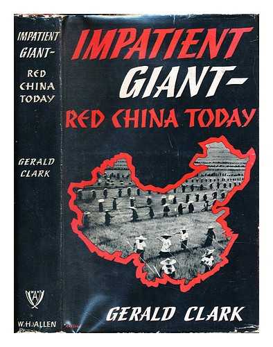 CLARK, GERALD (1918-) - Impatient Giant: Red China Today / Illustrated with Photos by the Author