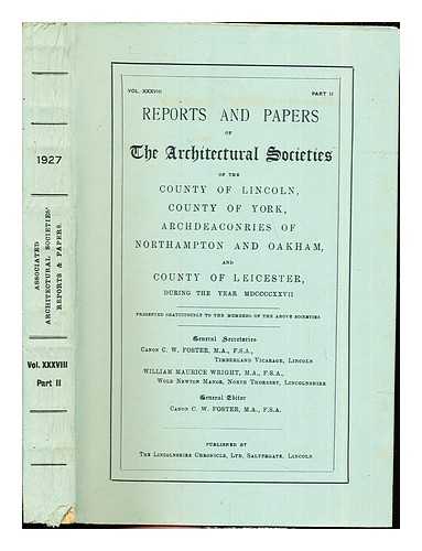 ASSOCIATED ARCHITECTURAL SOCIETIES - Reports and Papers of The Architectural Societies of the County of Lincoln, County of York, Archdeaconries of Northampton and Oakham and County of Leicester during the year MDCCCXXVII: Vol. XXXVIII: Part II