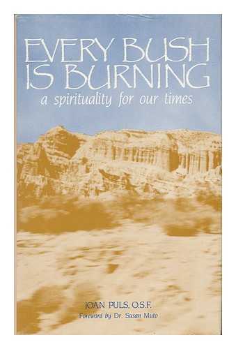 PULS, JOAN - Every Bush is Burning : a Spirituality for Our Times / Joan Puls ; Foreword by Susan Muto