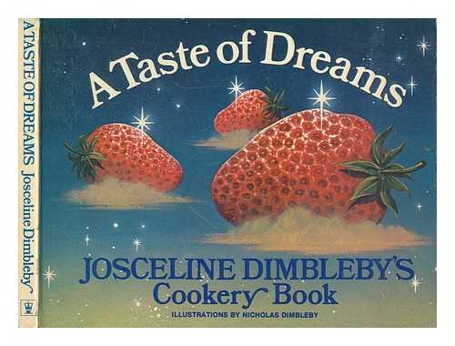 DIMBLEBY, JOSCELINE - A taste of dreams : Josceline Dimbleby's cookery book / illustrated by Nicholas Dimbleby