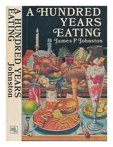 JOHNSTON, JAMES P - A hundred years eating : food, drink and the daily diet in Britain since the late nineteenth century