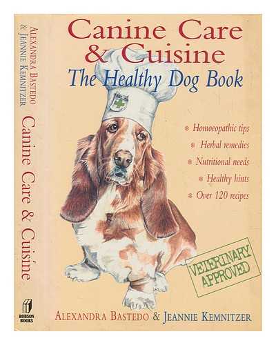 BASTEDO, ALEXANDRA - Canine care and cuisine : the healthy dog book