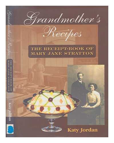 JORDAN, KATY (KATHARINE MARY) - Grandmother's recipes : the receipt-book of Mary Jane Stratton