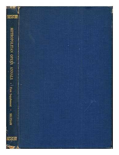 SELTSAM, WILLIAM H - Metropolitan opera annals : a chronicle of artists and performances. First supplement 1947-1957: a chronicle of artists and performances