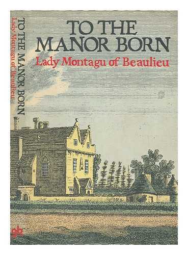 MONTAGU OF BEAULIEU, ELIZABETH BELINDA DOUGLAS-SCOTT-MONTAGU BARONESS - To the manor born
