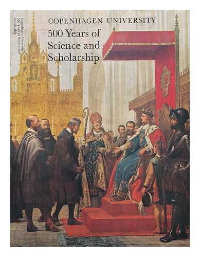 STYBE, SVEND ERIK - Copenhagen University : 500 years of science and scholarship / [by] Svend Erik Stybe [editors J. F. A. Holck Colding, Bent Ryding ; translation Reginald Spink]