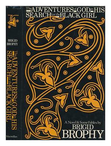 BROPHY, BRIGID - The adventures of God in his search for the black girl / [by] Brigid Brophy