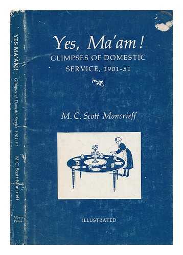 SCOTT MONCRIEFF, M. C. (MARTHA CHRISTIAN) - Yes Ma'am! : glimpses of domestic service, 1901-51