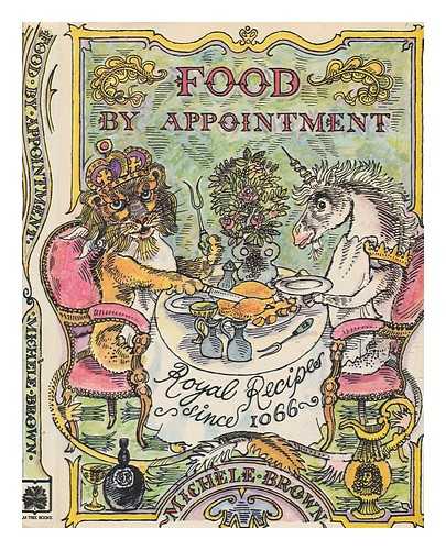 BROWN, MICHELE - Food by appointment : royal recipes since 1066 / [by] Michle Brown ; illustrated by John Lawrence