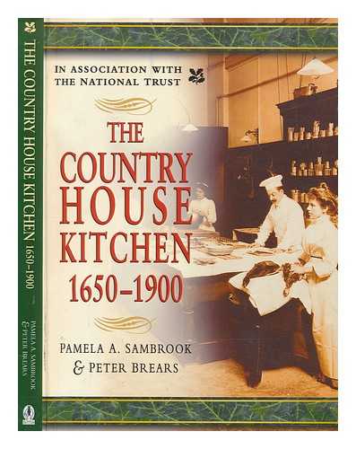 SAMBROOK, PAMELA - The country house kitchen, 1650-1900 : skills and equipment for food provisioning