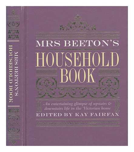 BEETON MRS. (ISABELLA MARY) (1836-1865) - Mrs Beeton's household book / Isabella Beeton ; edited by Kay Fairfax