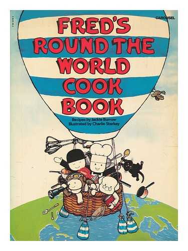 BURROW, JACKIE - Fred's round the world cook book / recipes by Jackie Burrow ; illustrated by Charlie Starkey