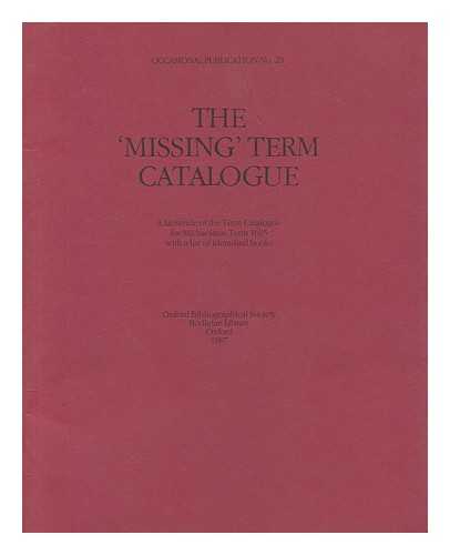 OXFORD BIBLIOGRAPHICAL SOCIETY - The 'missing' Term catalogue : a facsimile of the Term catalogue for Michaelmas Term 1695 with a list of identified books