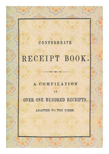 APPLEWOOD BOOKS - Confederate receipt book. A compilation of over one hundred receipts, adapted to the times