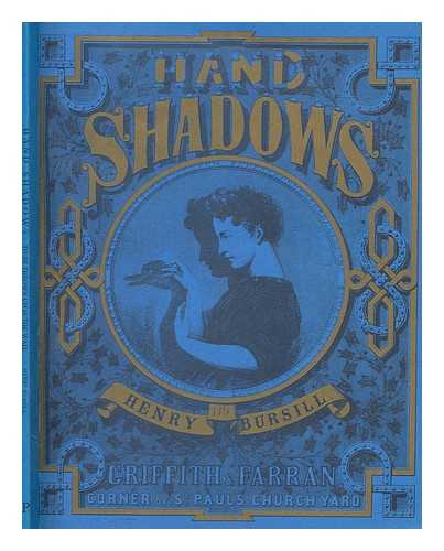 BURSILL, HENRY - Hand shadows to be thrown upon the wall : a series of novel and amusing figures formed by the hand