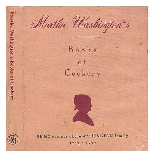 WASHINGTON, MARTHA - Martha Washington's booke of cookery