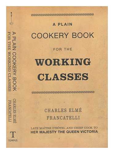 FRANCATELLI, CHARLES ELM (1805-1876) - A plain cookery book for the working classes