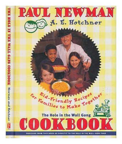 NEWMAN, PAUL - The Hole in the Wall Gang cookbook : kid-friendly recipes for families to make together / Paul Newman and A.E. Hotchner ; with the culinary and editorial assistance of Lisa Stalvey and Carol Wright