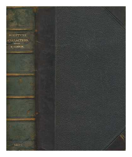 ROBINSON, THOMAS (1749-1813) - Scripture characters, or, A practical improvement of the principal histories in the Old and New Testament