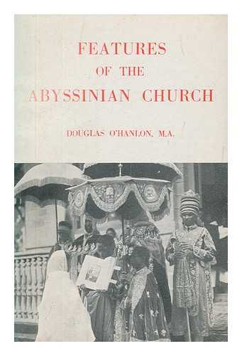 O'HANLON, WILLIAM DOUGLAS - Features of the Abyssinian Church