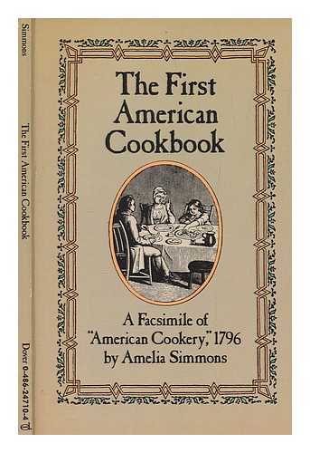SIMMONS, AMELIA - The first American cookbook : a facsimile of 'American cookery,' 1796