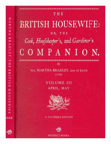 BRADLEY, MARTHA - The British housewife, or, The cook, housekeeper's and gardiner's companion. Vol.3 April, May