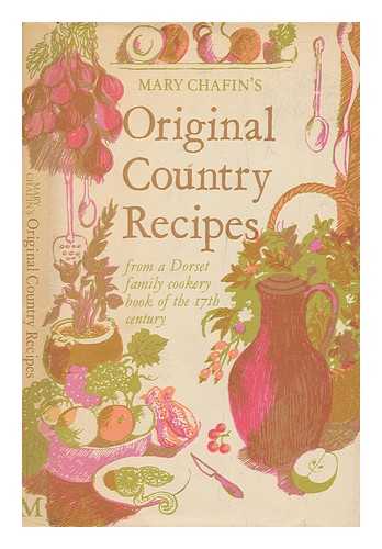 CHAFIN, MARY (1680-1719) - Mary Chafin's Original country recipes