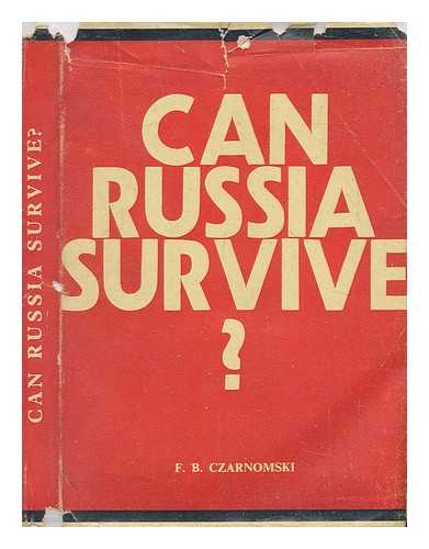 CZARNOMSKI, FRANCIS BAUER - Can Russia survive? : An examination of the facts and figures of Soviet reality