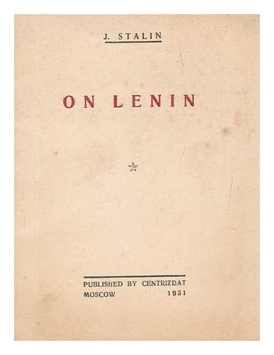 STALIN, JOSEPH (1878-1953) - On Lenin : article written on the occasion of this fiftieth birthday : speech at the evening of the military students of the Kremlin on January 28, 1924 / J. Stalin ; translated from the Russian by R. Biske