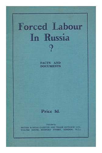 BRITISH RUSSIAN GAZETTE AND TRADE OUTLOOK - Forced labour in Russia : facts and documents