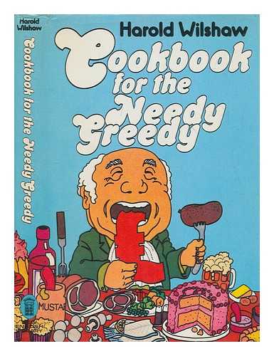 WILSHAW, HAROLD - Cookbook for the needy greedy