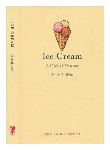 WEISS, LAURA - Ice cream : a global history