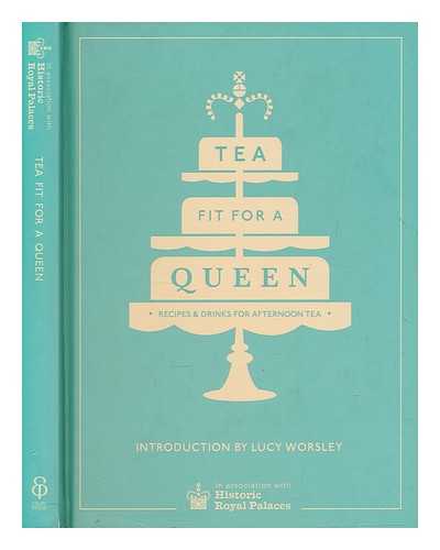 HISTORIC ROYAL PALACES ENTERPRISES LIMITED - Tea fit for a queen : recipes & drinks for afternoon tea