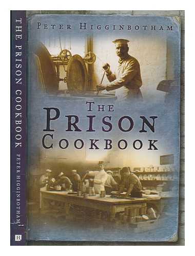 HIGGINBOTHAM, PETER - The prison cookbook