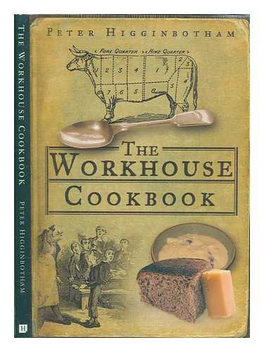 HIGGINBOTHAM, PETER - The workhouse cookbook