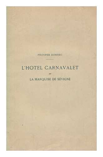 DORBEC, PROSPER - L'Hotel Carnavalet et la Marquise de Svign