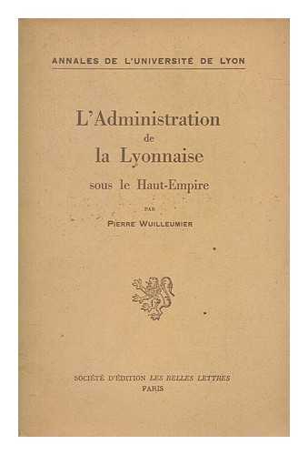 WUILLEUMIER, PIERRE (1904-1979) - L'administration de la Lyonnaise sous le Haut-Empire
