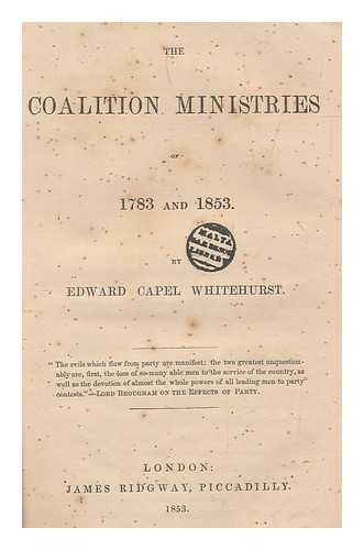 WHITEHURST, EDWARD CAPEL - The coalition ministries of 1783 and 1853