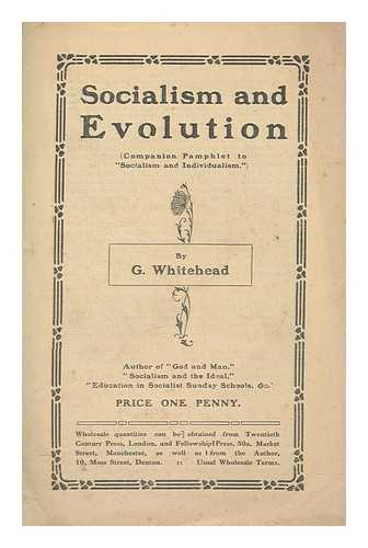 WHITEHEAD, GEORGE - Socialism and evolution : (companion pamphlet to 'Socialism and individualism.')