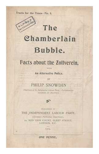 SNOWDEN, PHILIP SNOWDEN VISCOUNT (1864-1937) - The Chamberlain bubble: facts about the Zollverein, with an alternative policy