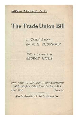 THOMPSON, W. H. (WILLIAM HENRY) - The trade union bill : a critical analysis
