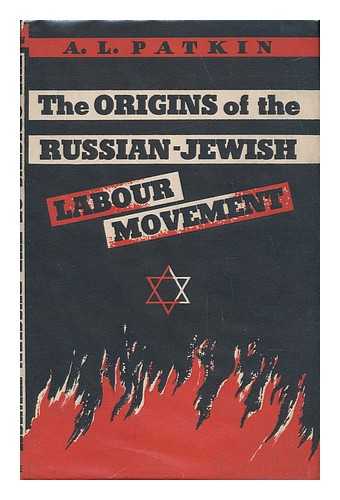 PATKIN, A. L. - The Origins of the Russian-Jewish Labour Movement